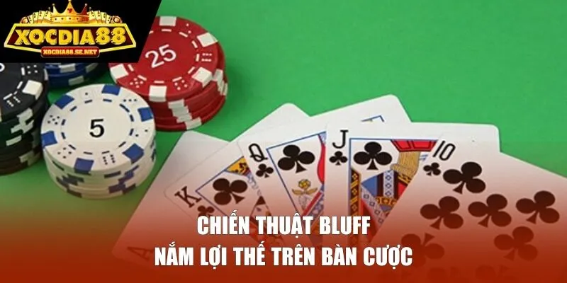 Chiến thuật Bluff nắm lợi thế trên bàn cược
