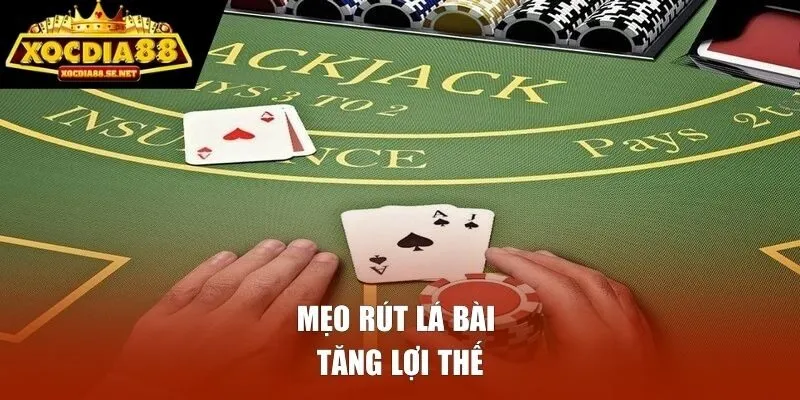 Mẹo rút lá bài tăng lợi thế